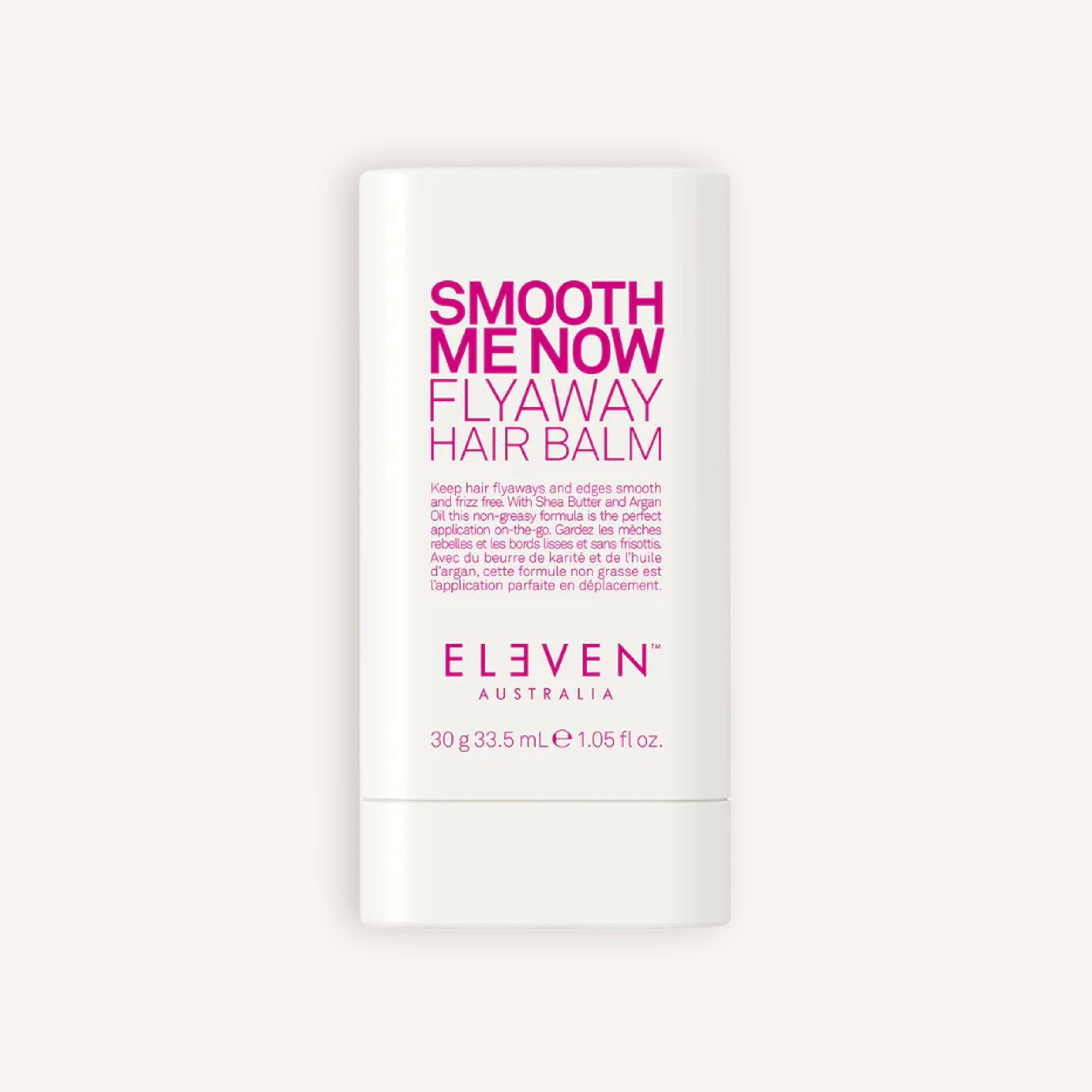 SMOOTH ME NOW
FLYAWAY HAIR BALM ELEVEN AUSTRALIA - 30G